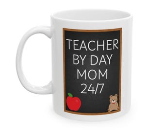Teacher Mom Gift: Ceramic Mug for a Teacher Mom- Teacher by Day Mom 24/7 - Gift for Mother's Day, Birthday, Teacher Appreciation