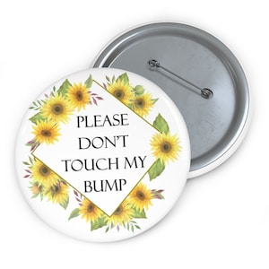Pregnancy Pin: Please Don&#39;t Touch My Bump 3&quot; Sunflower Pregnancy Button