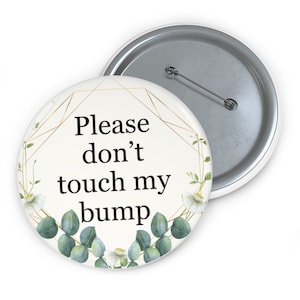 Pregnancy Pin: Please Don&#39;t Touch My Bump 3&quot; Greenery Pinback Button