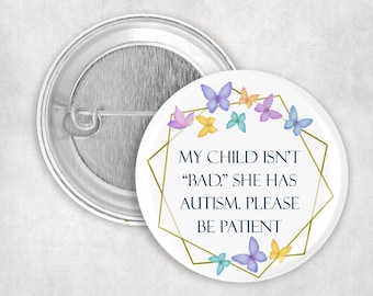 My Child Isn't Bad She Has Autism Please Be Patient Button, Autism Awareness, Communication Badge, Purple Butterflies, 2.25" Pinback Button