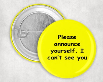 Blind Pin: Please Announce Yourself I Can't See You, Vision Impaired Button,1.25  2.25 or 3" Button, Blind Awareness, Communication Aid