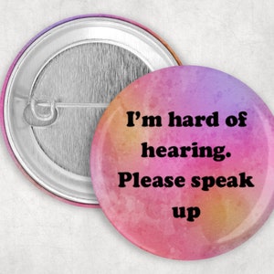 Hard of Hearing Pin, I&#39;m Hard of Hearing Please Speak Up Button, Hearing Loss Pin, 1.25 or 2.25&quot; Pinback Button, Communication Aid