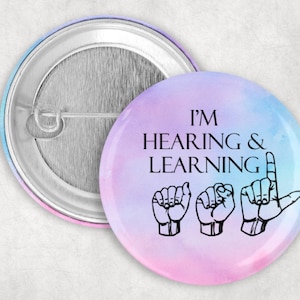 I'm Hearing and  Learning Asl Button, ASL Student Pin, American Sign Language Button, Learning Asl Pin, 1.25 2.25 or 3" Pinback Button