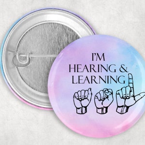 I&#39;m Hearing and  Learning Asl Button, ASL Student Pin, American Sign Language Button, Learning Asl Pin, 1.25 2.25 or 3&quot; Pinback Button