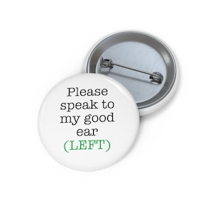 Please Speak to My Good Ear (LEFT) Button, Hard of Hearing Pin, Deaf Button, 1.25" Button for Hard of Hearing