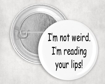 Hard of Hearing Pin, I'm Not Weird I'm Reading Your Lips Button, Read Lips Button, Hearing Impaired Button, 2.25" Button, Communication Aid