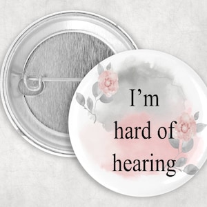 Hearing Loss Pin: I&#39;m Hard of Hearing, 1.25 2.25 or 3&quot; Hard of Hearing Button, Pink and Gray Floral