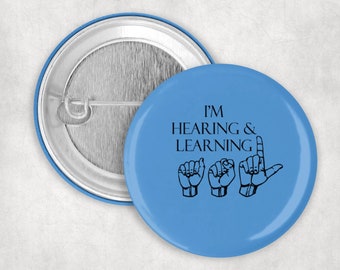 ASL Student Button: I'm Hearing and  Learning Asl, ASL Pin, Learning American Sign Language Button, 1.25  2.25 or 3" Pinback Button