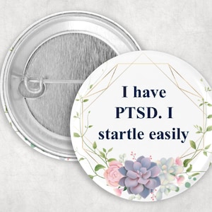 PTSD Pin, I Have PTSD I Startle Easily Button, Anxiety Pin, 1.25 2.25 or 3&quot; Button, Post Traumatic Stress Disorder Communication Pin