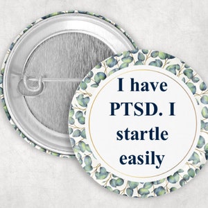 PTSD Pin: I Have PTSD I Startle Easily, 1.25 2.25 or 3&quot; Button for Post Traumatic Stress Disorder, Communication Pin