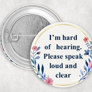 Hearing Loss Pin, I&#39;m Hard of Hearing Please Speak Loud and Clear Button, Hard of Hearing, 1.25 2.25 or 3&quot; Pin, Communication Aid