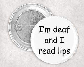 I'm Deaf and I Read Lips Button, Hearing Impairment, Hard of Hearing, 1.25" or 2.25" Pinback Button, I Read Lips Pin,  I'm Deaf Button