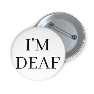I Am Deaf Pin, 1.25 2.25 or 3&quot; Button For Deaf Awareness, Hearing Loss Communication Aid