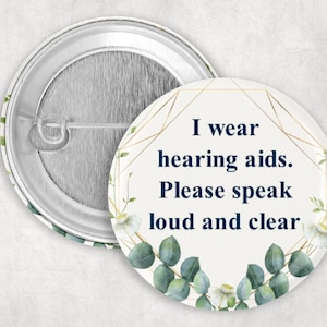 Hearing Loss Pins, I Wear Hearing Aids Please Speak Loud and Clear Button, Hearing Aids Button, Hard of Hearing, 2.25" Button, Communication