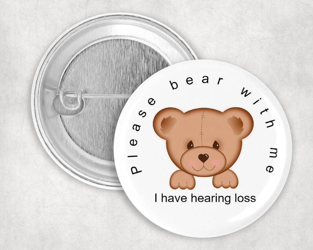 Hearing Impaired Pin, Please Bear With Me I Have Hearing Loss Button