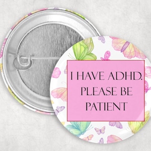 ADHD Pin, I Have ADHD Please Be Patient Button, Life with ADHD, adhd Awareness, Communication Button