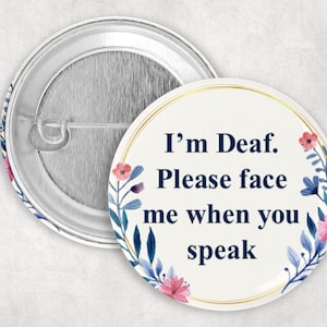 Deaf Pin, I&#39;m Deaf Please Face Me When You Speak Button, Hearing Impaired Pin, 2.25&quot; Button, Deaf Awareness, Communication Pin