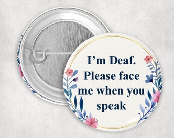 Deaf Pin, I'm Deaf Please Face Me When You Speak Button, Hearing Impaired Pin, 2.25" Button, Deaf Awareness, Communication Pin