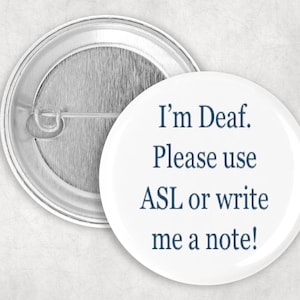 Deaf Pin, Hearing Loss Pin, I&#39;m Deaf Please Use ASL or Write Me a Note Button, Hard of Hearing Button, 2.25&quot; Button, Communication Aid