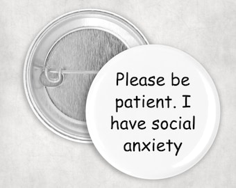 Social Anxiety Pin, Please Be Patient I Have Social Anxiety Button, Socially Anxious Badge, 2.25" Button, Introversion, Communication Pin