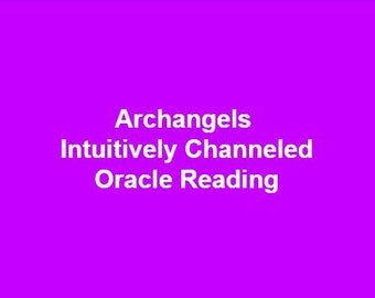 Archangels Intuitively Channeled Oracle Reading - PDF Document  ~ Psychic Reading, General Reading, Archangel Reading, Angel Reading