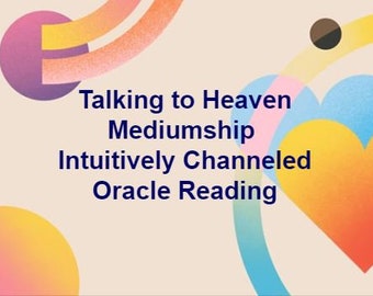 Talking to Heaven Mediumship Intuitively Channeled Oracle Reading - PDF Document ~ Psychic Reading, Tarot Reading, Mediumship Oracle Reading