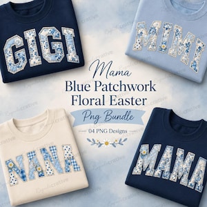 May include: Four crewneck sweatshirts in navy, light blue, and cream, each featuring large block letters with blue floral and gingham patchwork patterns. The text reads GIGI, MIMI, NANA, and MAMA. Central text reads Mama Blue Patchwork Floral Easter Png Bundle.
