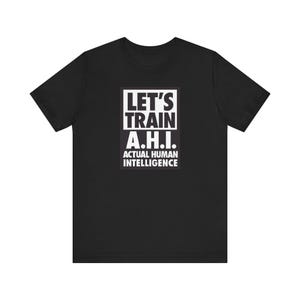 Let's Train AHI Actual Human Intelligence T-Shirt