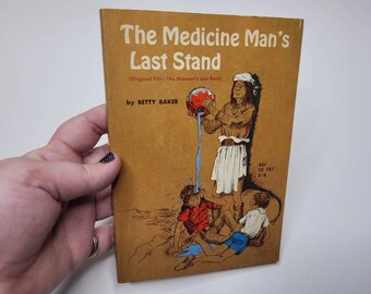 The Medicine Man's Last Stand by Betty Baker, Shaman's Last Raid, Vintage Children's Book, Illustrated by Leonard Shortall, TX 781, Apache