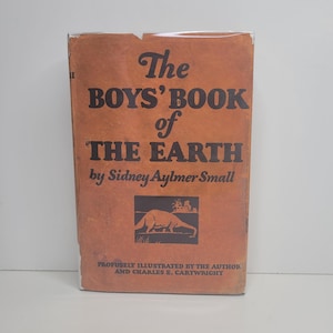 The Boys Book of the Earth by Sidney Aylmer Small, Illustrated by Charles E Cartwright, Vintage Children&#39;s Book, Story of the Earth, Science