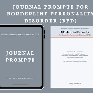 May include: A digital tablet displaying the text JOURNAL PROMPTS and TINY TOOLS FOR BIGGER LIFE alongside a white document titled 100 Journal Prompts for Borderline Personality Disorder (BPD) with text about DBT skill areas and self-reflection.