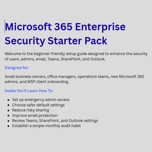 May include: A digital document titled Microsoft 365 Enterprise Security Starter Pack. It outlines a setup guide for users, admins, email, Teams, SharePoint, and Outlook, listing learning objectives like emergency access and audit habits.