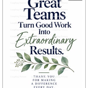 Op de afbeelding: Een digitale printbare wandkunstposter met de donkerblauwe tekst Great Teams Turn Good Work Into Extraordinary Results, gevolgd door een aquarelillustratie van een groene bladtak en de tekst THANK YOU FOR MAKING A DIFFERENCE EVERY DAY.