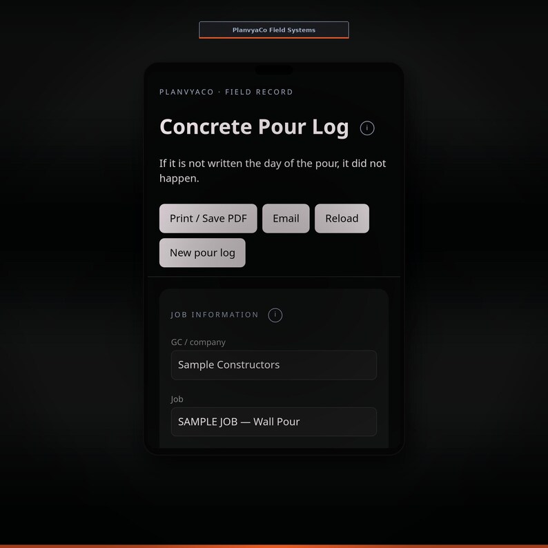 May include: A digital interface for a Concrete Pour Log by PlanvyaCo Field Systems. The screen displays fields for GC/company and job information, with buttons for Print/Save PDF, Email, Reload, and New pour log on a dark background.