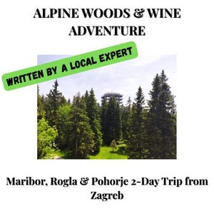 May include: A travel guide graphic titled ALPINE WOODS & WINE ADVENTURE with a green banner stating WRITTEN BY A LOCAL EXPERT. The central image shows a dense green coniferous forest with a tall wooden observation tower and the text Maribor, Rogla & Pohorje 2-Day Trip from Zagreb.