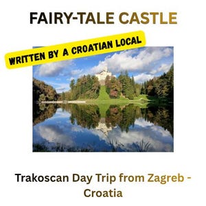 May include: A photograph of a white castle on a hill surrounded by green trees and reflected in a calm lake. Text overlays read FAIRY-TALE CASTLE, WRITTEN BY A CROATIAN LOCAL, and Trakoscan Day Trip from Zagreb - Croatia against a blue sky.