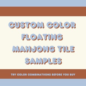 May include: A graphic with text that reads "CUSTOM COLOR FLOATING MAHJONG TILE SAMPLES". The text is in light blue with a brown outline, set against a cream background. The bottom reads "TRY COLOR COMBINATIONS BEFORE YOU BUY".