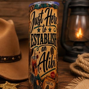 May include: A cylindrical tumbler featuring a vintage-style graphic with the text "Just Here to ESTABLISH an Alibi." The design includes a hand holding a drink, a case file folder, a fingerprint, and a red lip print against a distressed background.