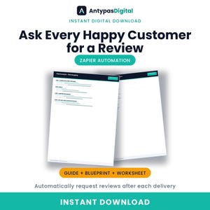 Può includere: Un documento digitale intitolato AntypasDigital Instant Digital Download con il testo Ask Every Happy Customer for a Review e Zapier Automation. Include una guida, un progetto e un foglio di lavoro per automatizzare le richieste di recensione.