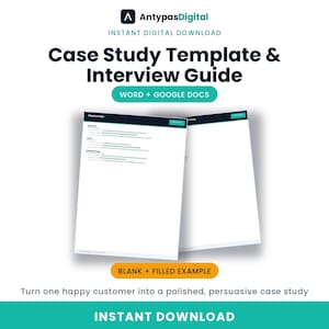 May include: A digital document set titled Case Study Template & Interview Guide by AntypasDigital. It includes Word and Google Docs formats with blank and filled examples. The layout features white pages with dark blue and teal headers and text.