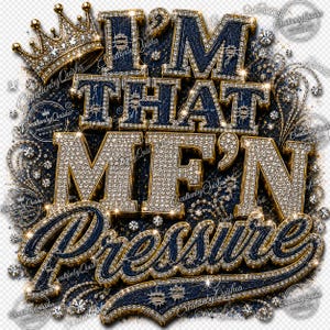 Könnte beinhalten: Ein digitales Grafikdesign mit dem Text I'M THAT MF'N PRESSURE in fetten, dreidimensionalen Buchstaben, die mit funkelnden weißen Diamanten und goldenen Rändern besetzt sind. Über dem Text befindet sich eine goldene Krone, umgeben von Diamanten.