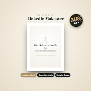 May include: A digital document titled The LinkedIn Profile Kit by The Hired Kit, featuring a 50% off badge. The page includes text about profile optimisation, headline formulas, and message templates, with buttons for Headline + About, Connection Scripts, and Recruiter-Ready.
