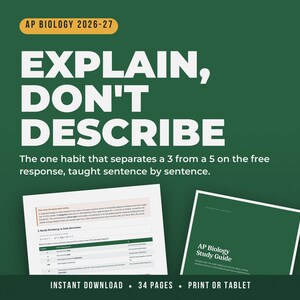 May include: A digital study guide for AP Biology 2026-27 with a dark green background. The text reads: EXPLAIN, DON'T DESCRIBE. The one habit that separates a 3 from a 5 on the free response, taught sentence by sentence. Includes 34 pages for print or tablet.
