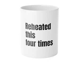 Reheated This Four Times Mug | Funny Mom Gift | Cold Coffee Ceramic Cup
