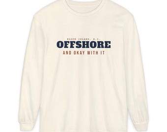 Offshore and Okay With It Long Sleeve Shirt, Block Island Comfort Colors Tee, Rhode Island Island Life Gift, Coastal Shirt