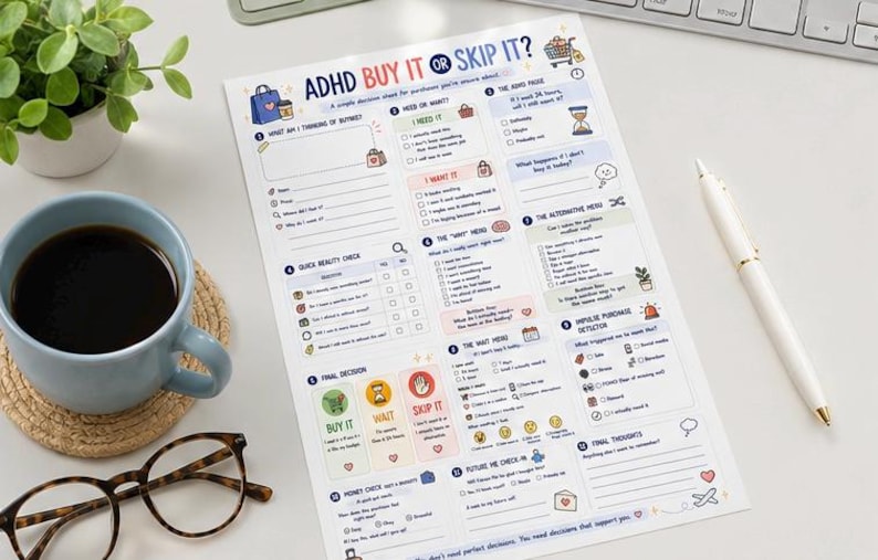 May include: A white paper decision sheet titled ADHD BUY IT OR SKIP IT with colorful sections, checkboxes, and prompts to evaluate purchases. The document includes numbered steps, icons, and blank lines for writing, designed to help manage impulse buying.