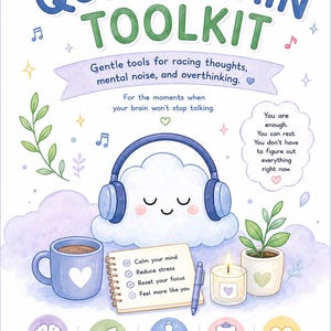 Puede incluir: Un póster Quiet Brain Toolkit con una nube que lleva auriculares azules, una taza, una lista de verificación, una vela y una planta. El texto dice: Gentle tools for racing thoughts, mental noise, and overthinking. You are enough. You can rest. You don't have to figure out everything right now.