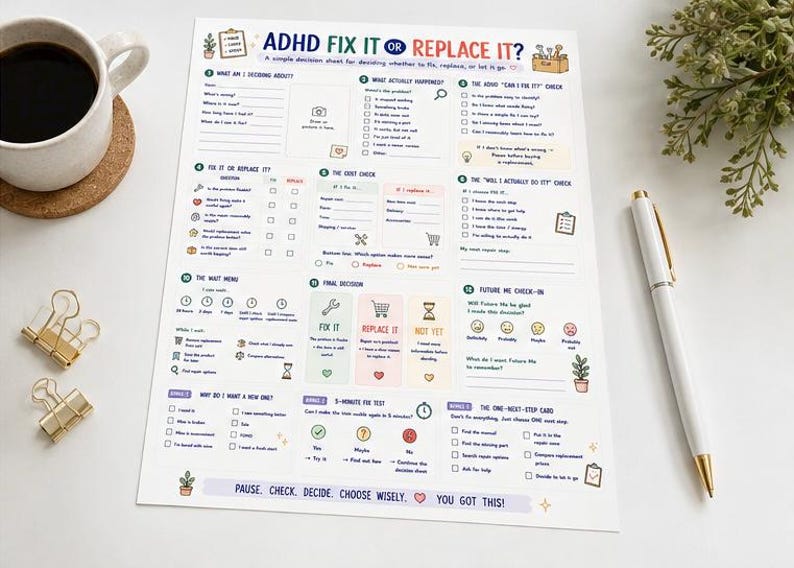 May include: A white paper decision sheet titled ADHD FIX IT OR REPLACE IT? featuring numbered sections with checklists, icons, and prompts to evaluate items. The layout includes boxes for tracking progress, a final decision area, and a 5-minute fix test.