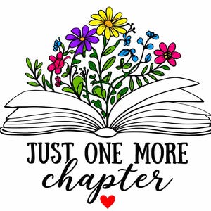 Puede incluir: Una ilustración de líneas en blanco y negro de un libro abierto con un colorido ramo de flores amarillas, moradas, rosas y azules que emergen de las páginas. Debajo del libro, el texto dice JUST ONE MORE chapter en negro con un pequeño corazón rojo.