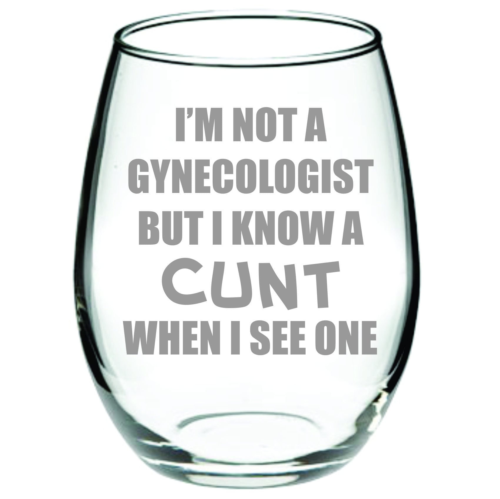 I'm not a Gynecologist, but I know a Cunt when  I see one FUNNY Glass FREE Personalization